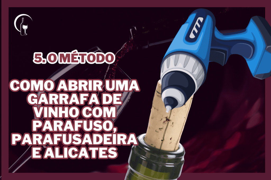 5. Método_ Como Abrir uma Garrafa de Vinho com Parafuso, Parafusadeira e Alicates