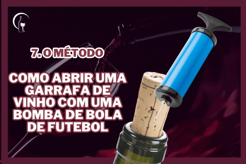 7. Método Como Abrir uma Garrafa de Vinho com uma Bomba de bola de futebol