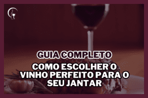 Como escolher o vinho perfeito para o seu jantar: um guia completo